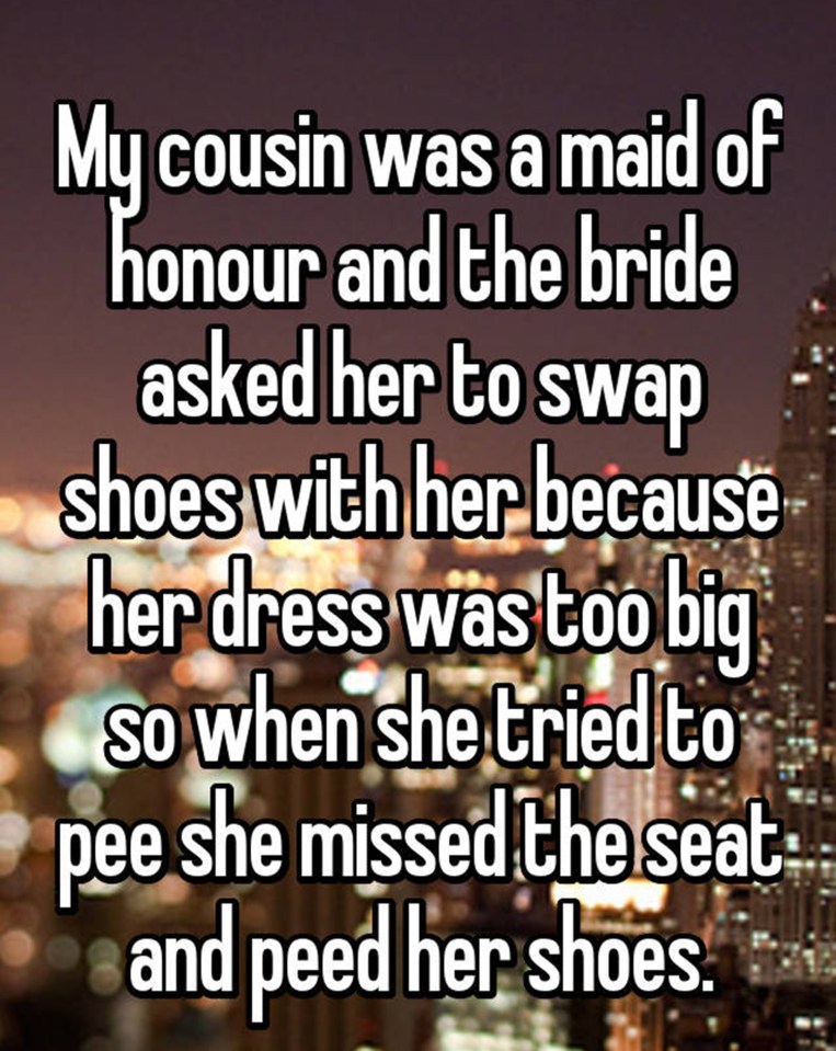  One unfortunate bridesmaid was forced to wear shoes soaked with the bride's urine