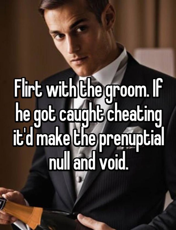  One was asked to flirt with the groom and “If he got caught cheating it’d make the prenuptial null and void”