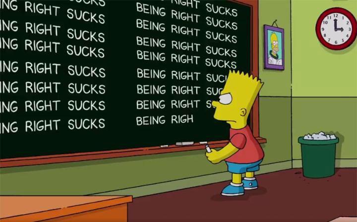  The show responded by getting Bart to write 'Being right sucks' in a recent episode