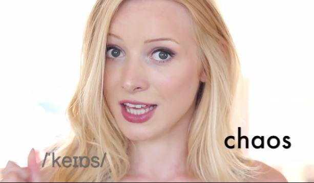  In one video she tells viewers about the most commonly mispronounced English words, which includes the word 'chaos'