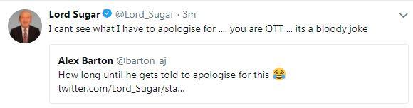  Lord Sugar described the tweet as a 'bloody joke', adding 'I can't see what I have to apologise for'