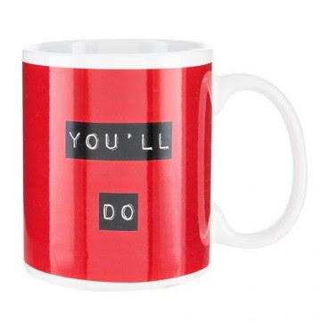  A 'thinking-out-loud' mug emblazoned with the slogan 'You'll do', £1.99, Poundstretcher