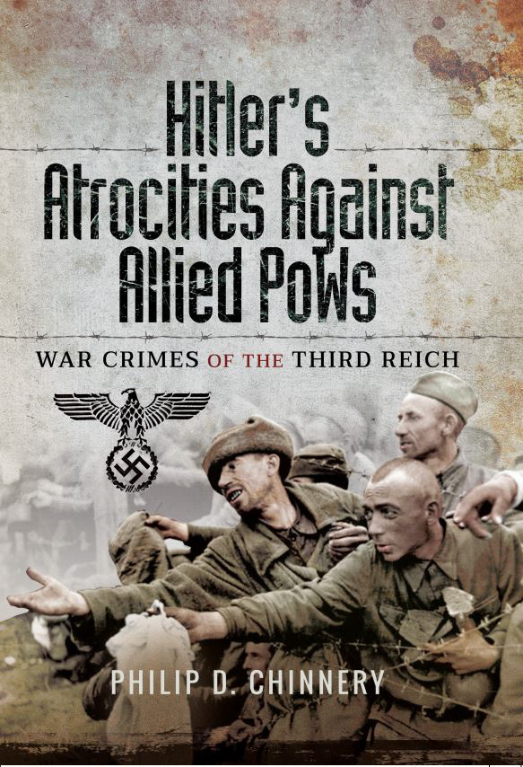  Phillip Chinnery’s book, ‘Hitler’s Atrocities Against Allied PoWs’