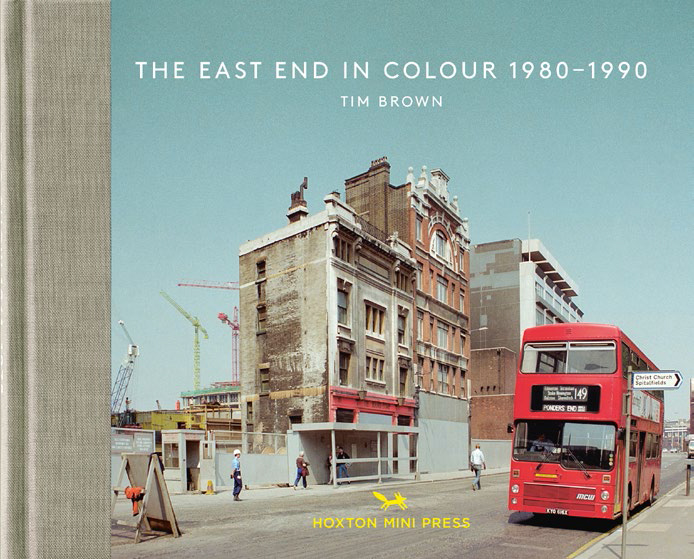  Tim Brown's photographs are collected in The East End in Colour 1980-1990, published by Hoxton Mini Press