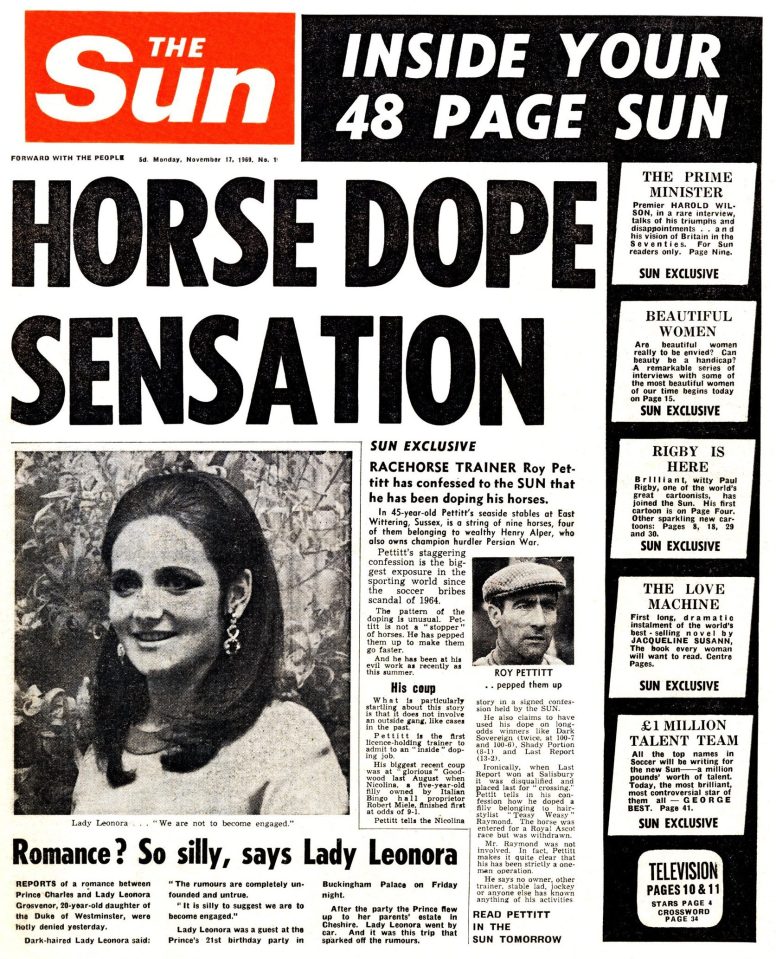  Fifty years ago, the first tabloid Sun ran a trainer’s confession that he doped horses, plus speculation about Prince Charles’s love life. The paper’s rapport with working-class readers was instant, and the 850,000 circulation doubled in three days, rocking Fleet Street