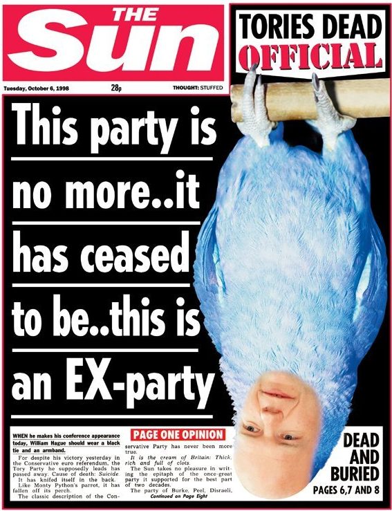  Tory leader William Hague’s party was written off as a “dead parrot” in this Monty Python-inspired splash in 1998, the year after Labour’s Tony Blair became PM. A searing front page editorial slammed the Tories as “the cream of Britain; Thick, rich and full of clots”