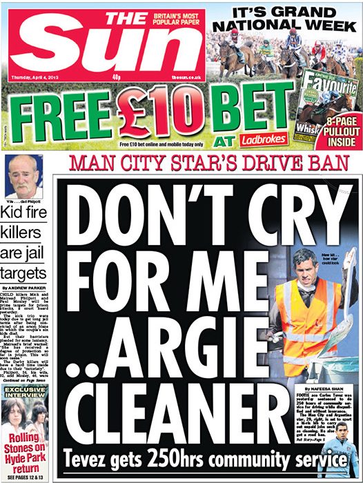  When Manchester City star Carlos Tevez was given community service for driving offences, a graphic mock-up of the Argentinian as a street cleaner and a headline borrowed from Evita made a fun splash which had Sun readers singing the famous song on their way to work