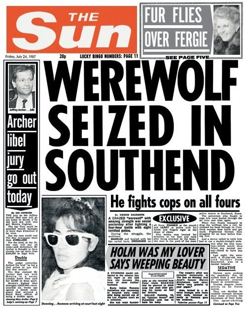  Many of the best headlines aren’t puns but simply tell an extraordinary story straight. A super-strong Essex man was held after a four-hour battle with eight police in which he howled on all fours, foamed at the mouth and rammed his head through a wooden door