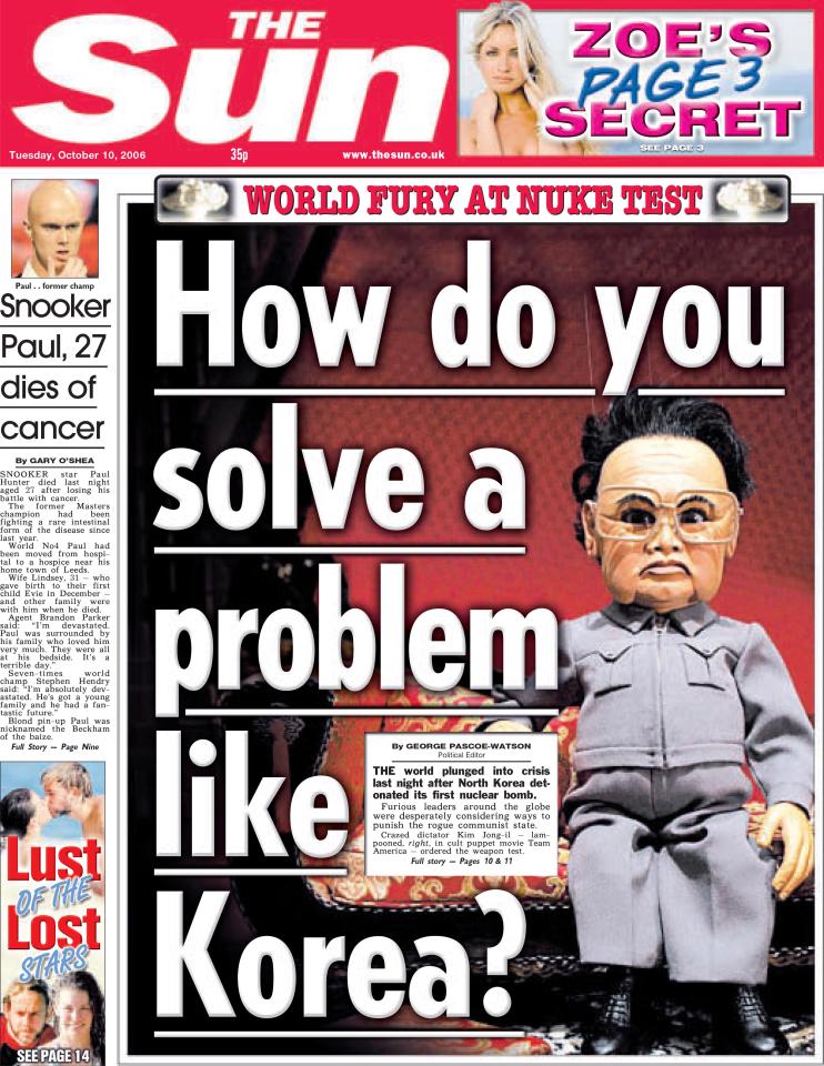  When despot Kim Jong-il carried out North Korea’s first nuke test, talent show How Do You Solve A Problem Like Maria? was a TV hit. That lent itself to a great headline which, coupled with a photo of Kim’s puppet from satirical movie Team America, made a classic front page