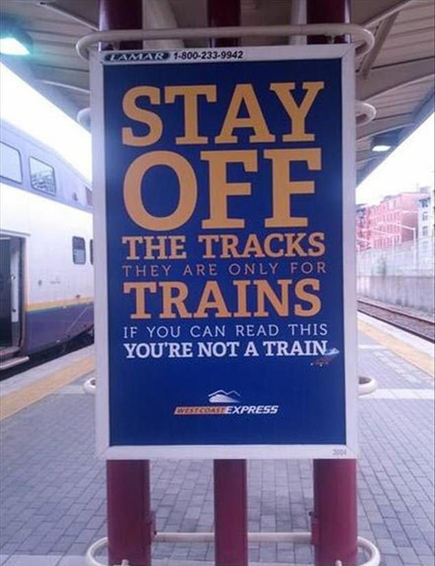 West Coast Express in Canada took a sarcastic tone with this sign that reminds passengers not to wander onto the train tracks