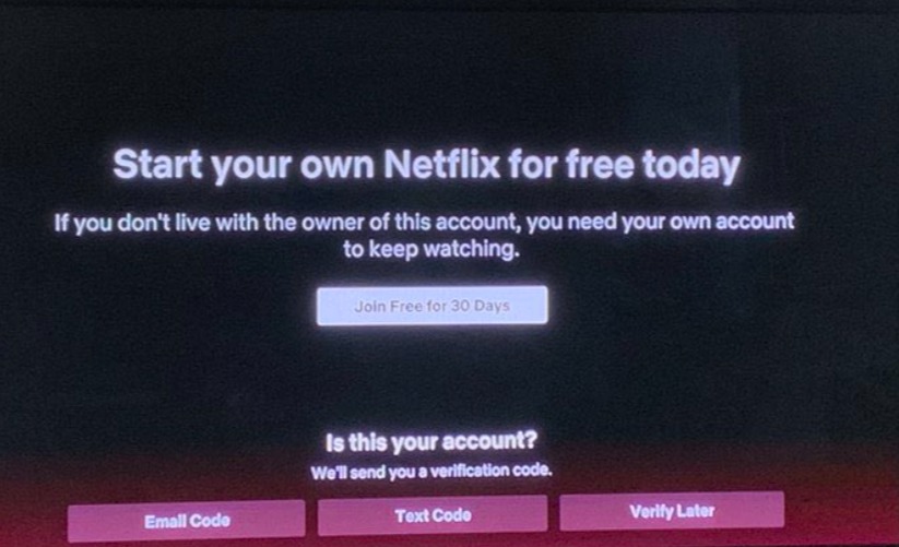 Some users reported being met with a screen reading: 'If you don't live with the owner of this account, you need your own account to keep watching'