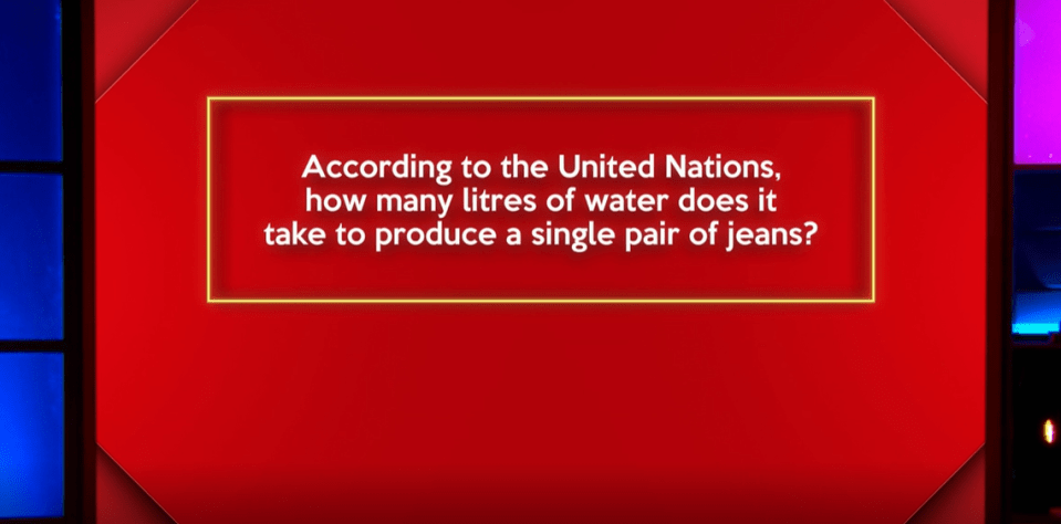 A question about how much water was needed to make a pair of jeans came up