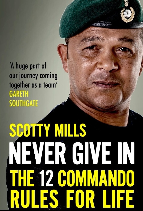 Never Give In: 12 ­Commando Rules For Life, by retired Royal Marines Major Scotty Mills