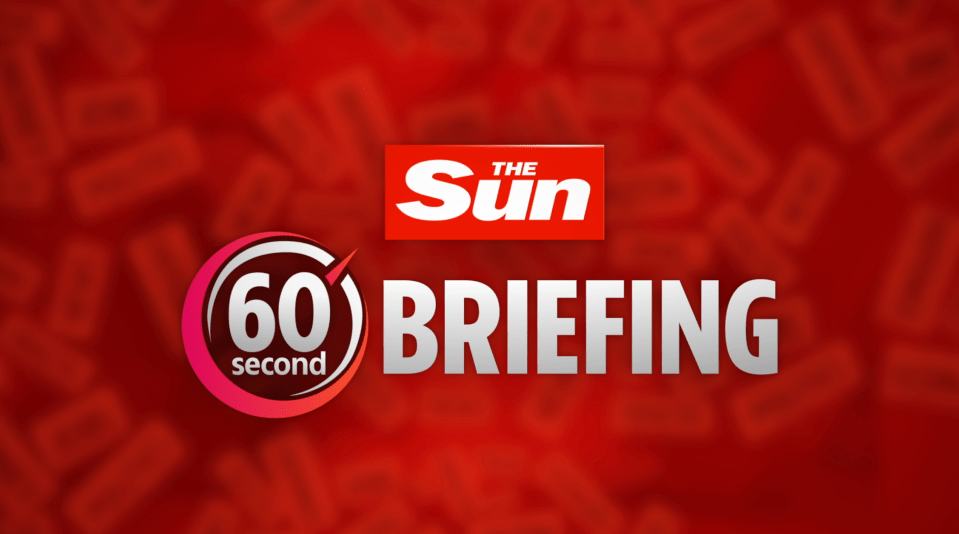 The Sun’s 60-Second News Briefing brings you the big issues