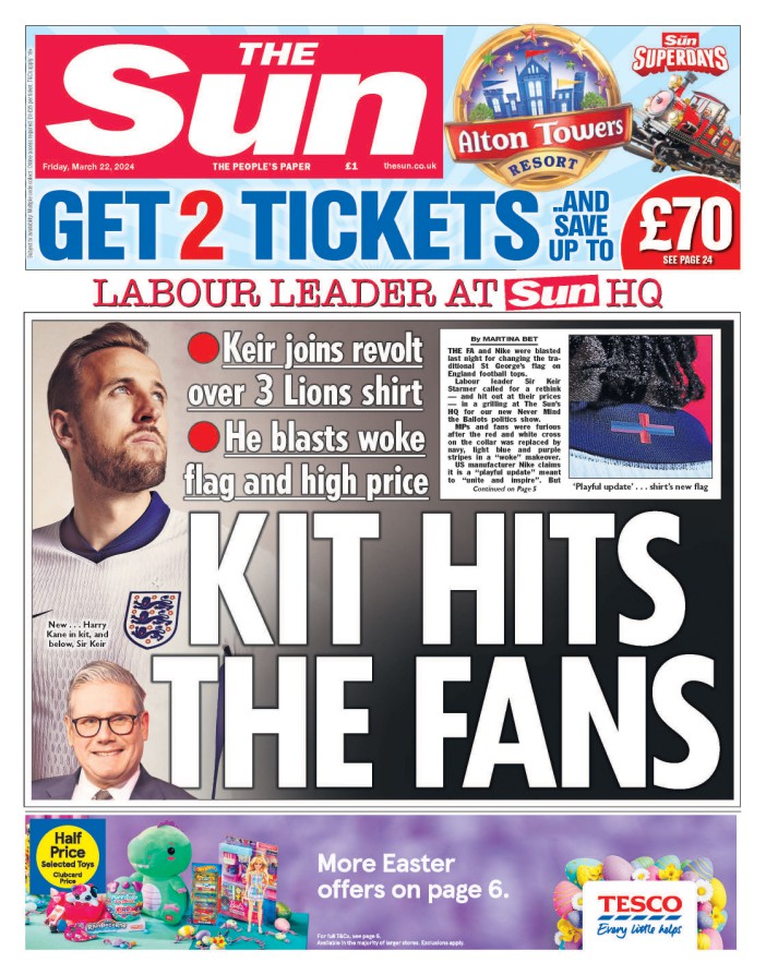 The Sun front page
KIT HITS THE FANS
Keir joins revolt over 3 Lions shirt
He blasts woke flag and high price
Keir Starmer
Harry Kane