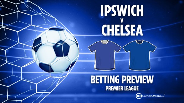 Betting preview: Ipswich vs Chelsea, Premier League.