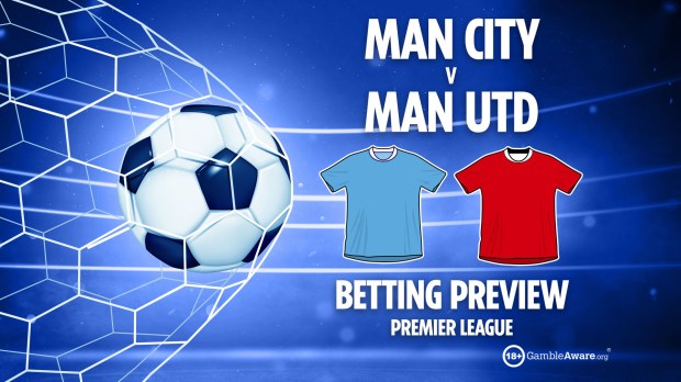 Betting preview: Man City vs Man Utd, Premier League.