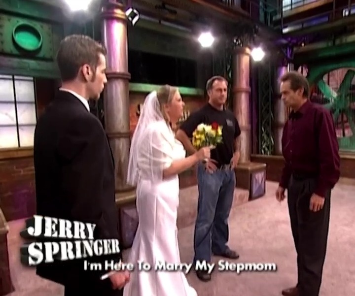 A Jerry Springer episode showing a man marrying his stepmother, with his father present.