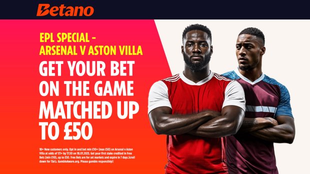 Betano EPL special: Arsenal vs Aston Villa. Get your bet matched up to £50.