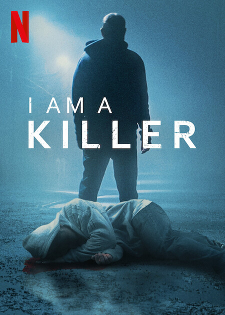 "I Am a Killer" Netflix series poster; a man stands over a body on the ground.